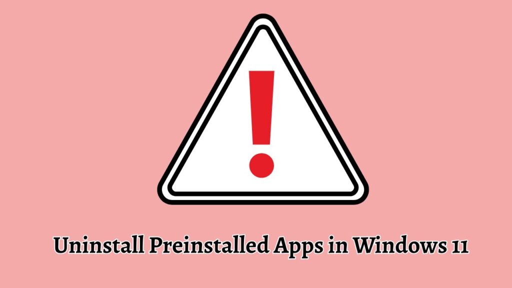 Uninstall Preinstalled Apps in Windows 11 