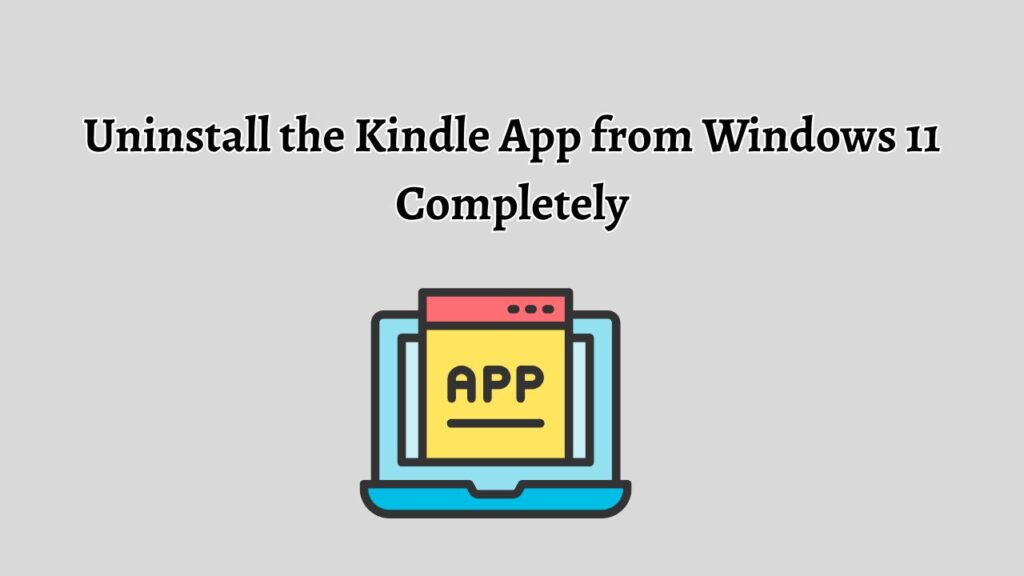 Uninstall the Kindle App from Windows 11 Completely
