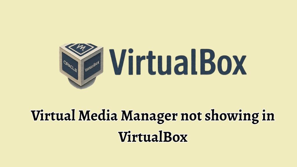 Virtual Media Manager not showing in VirtualBox