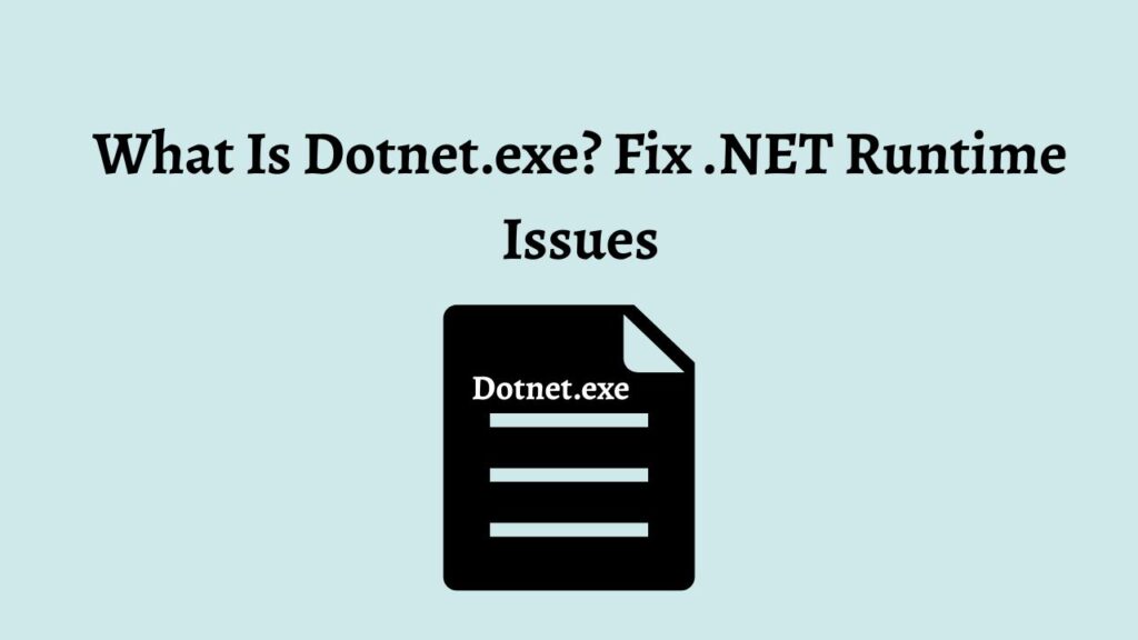 What Is Dotnet.exe Fix .NET Runtime Issues