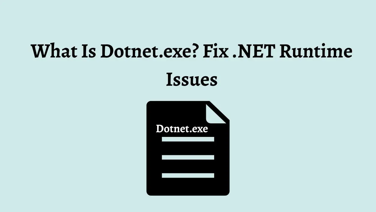 What Is Dotnet.exe Fix .NET Runtime Issues