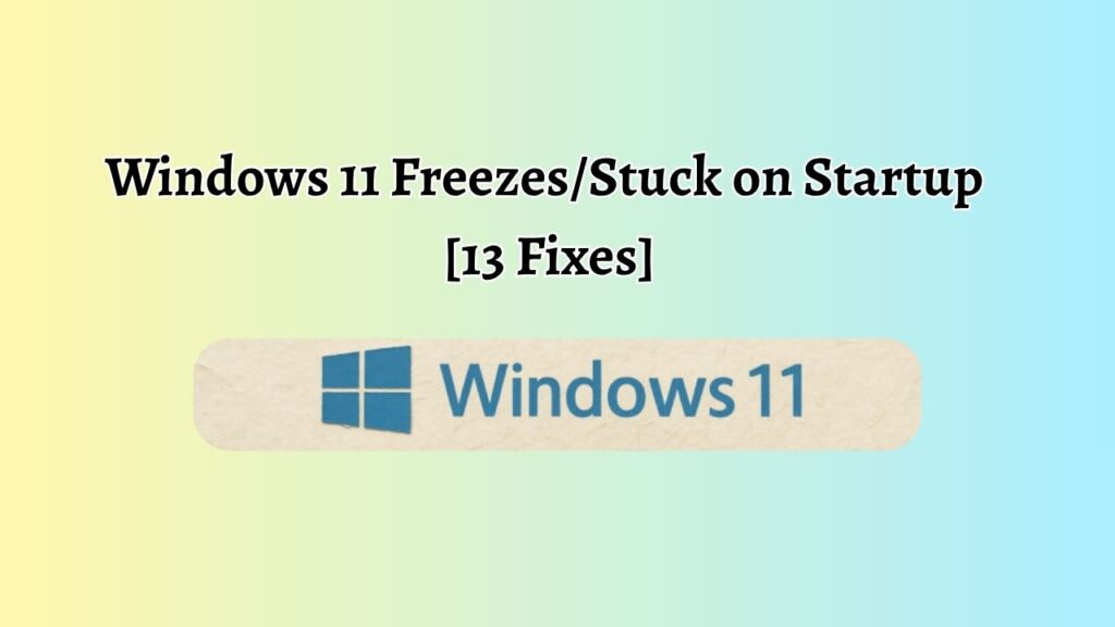 Windows 11 Freezes or Stuck on Startup