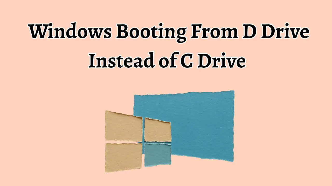 Windows Booting From D Drive Instead of C Drive