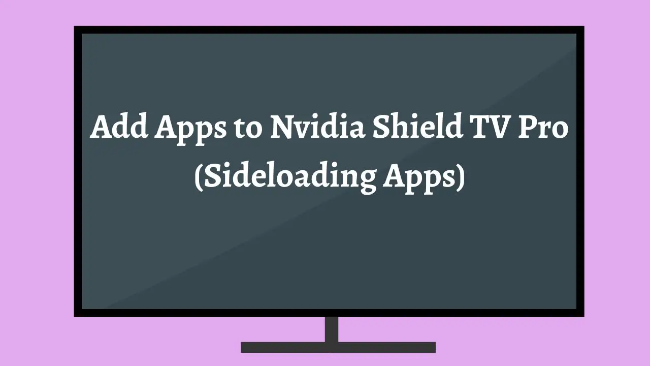Add Apps to Nvidia Shield TV Pro (Sideloading Apps)