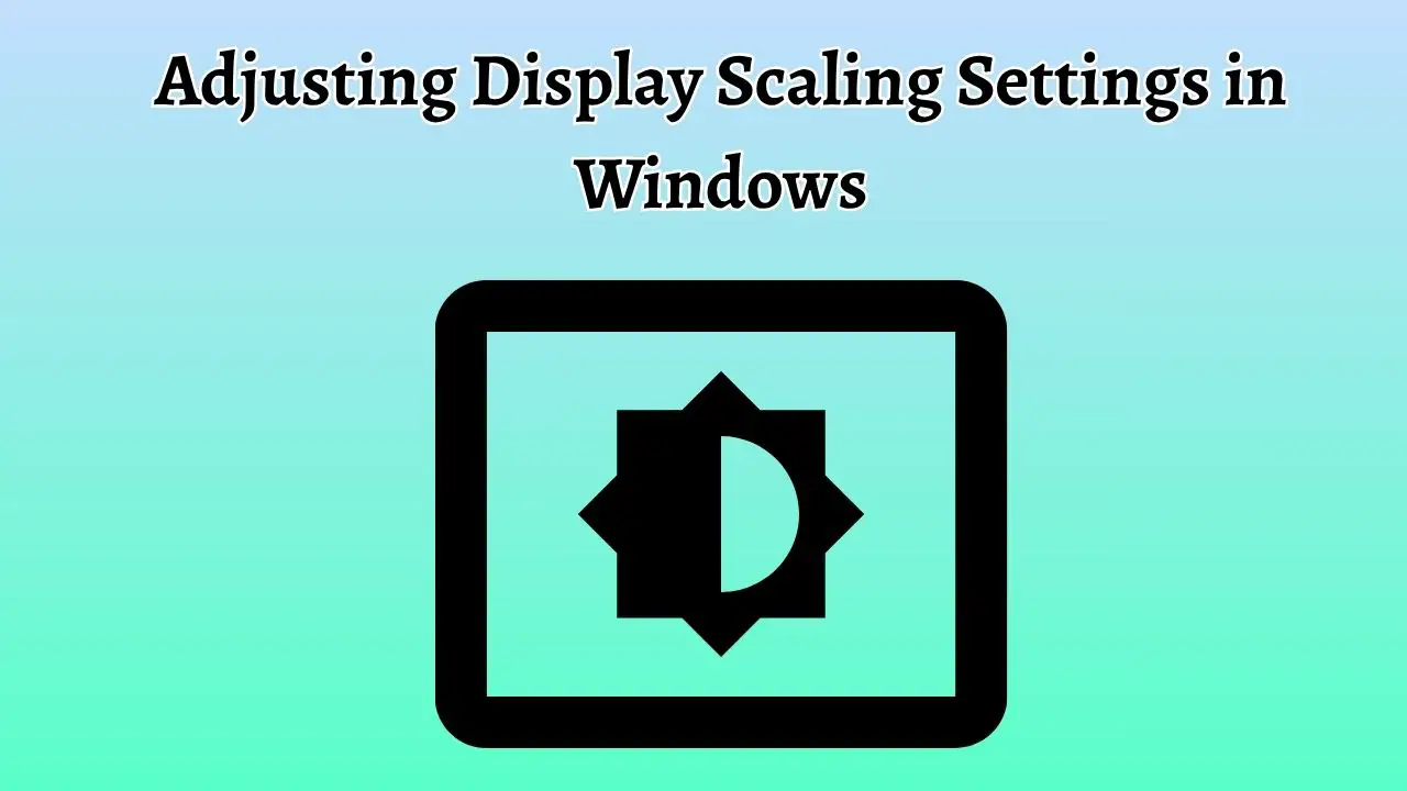 Adjusting Display Scaling Settings in Windows