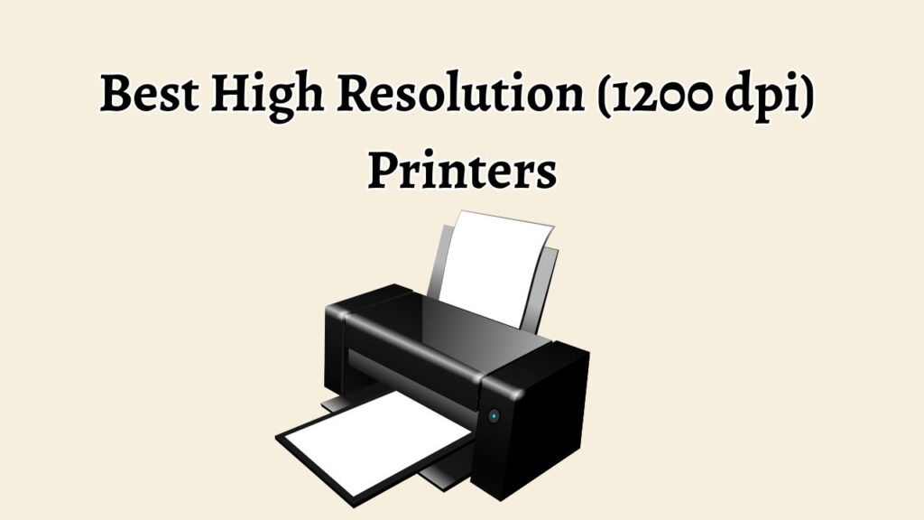 Best High Resolution (1200 dpi) Printers