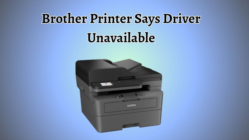 Brother Printer Says Driver Unavailable