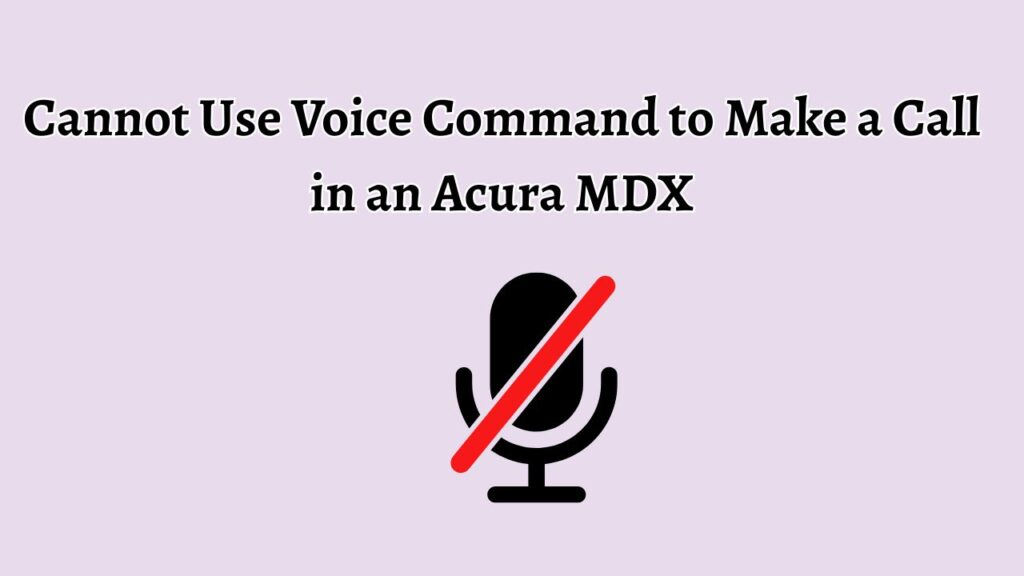 Cannot Use Voice Command to Make a Call in an Acura MDX