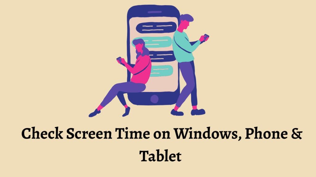 Check Screen Time on Windows, Phone & Tablet 