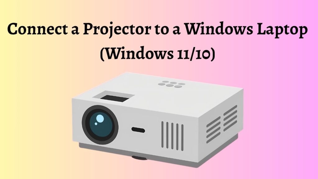 Connect a Projector to a Windows Laptop (Windows 11 or 10)