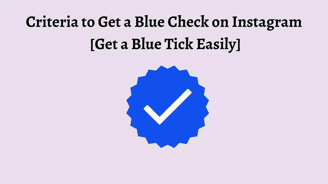 Criteria to Get a Blue Check on Instagram [Get a Blue Tick Easily]