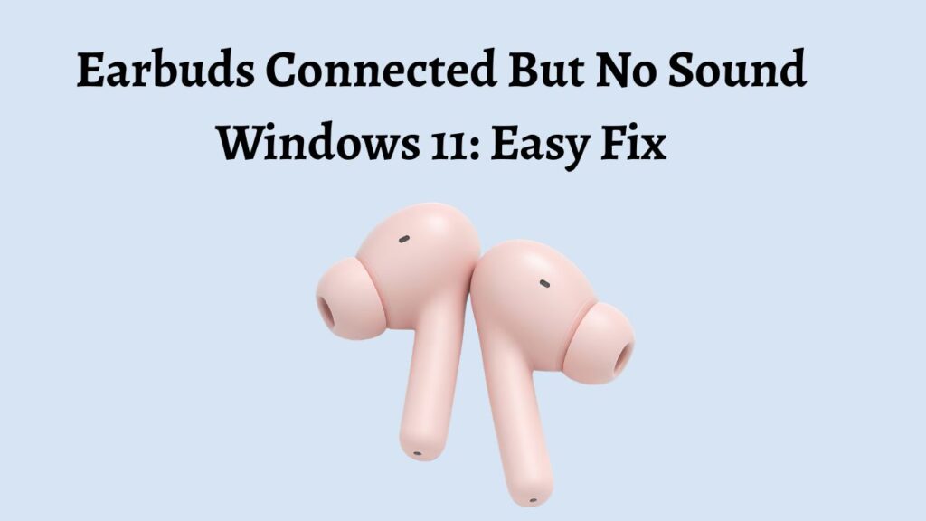 Earbuds Connected But No Sound Windows 11