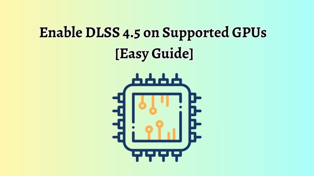Enable DLSS 4.5 on Supported GPUs 