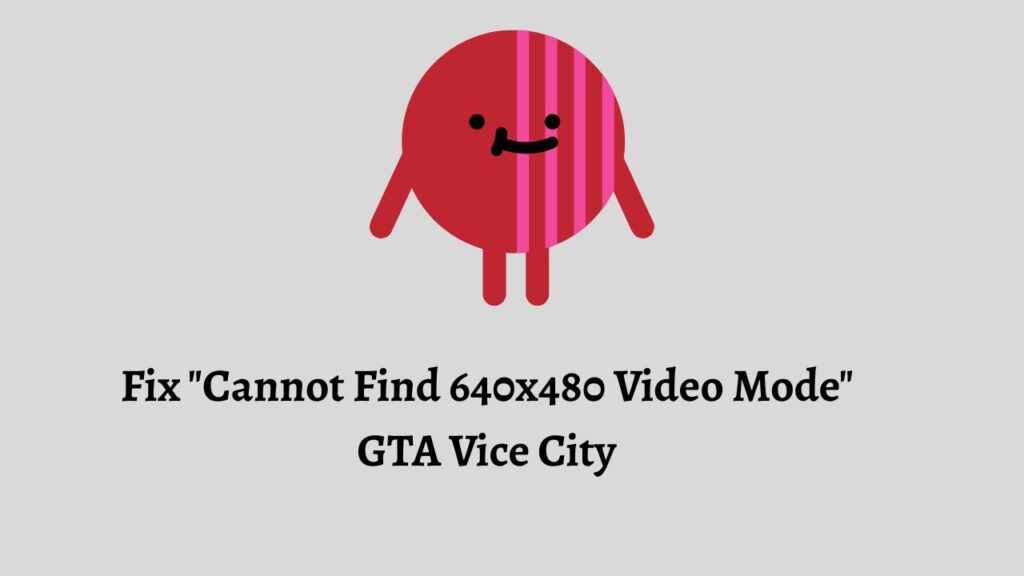 Fix Cannot Find 640x480 Video Mode GTA Vice City
