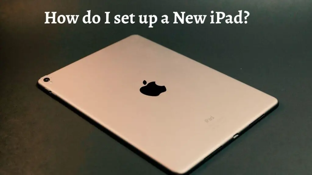 How do I set up a New iPad