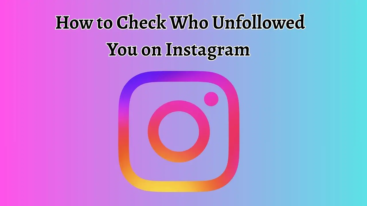 How to Check Who Unfollowed You on Instagram