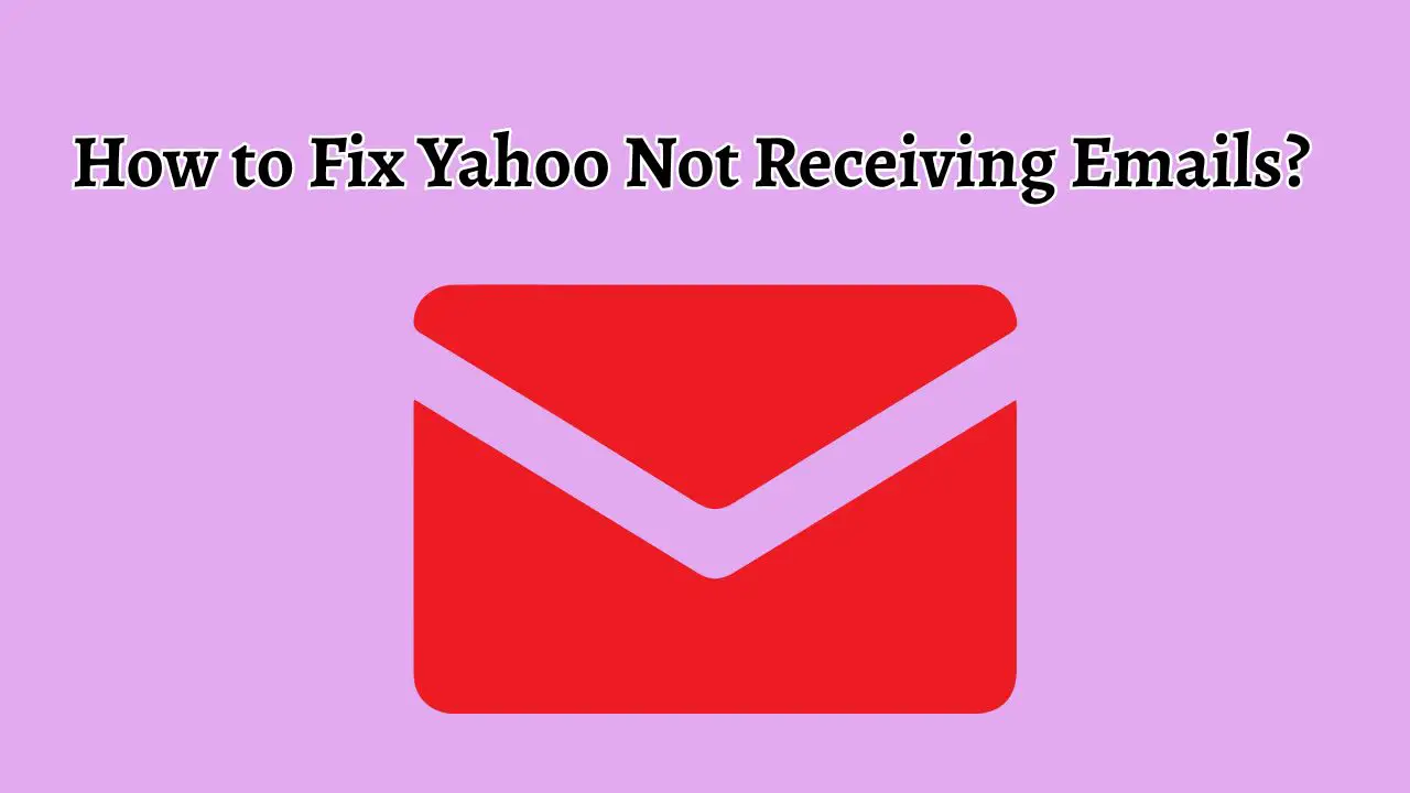 How to Fix Yahoo Not Receiving Emails