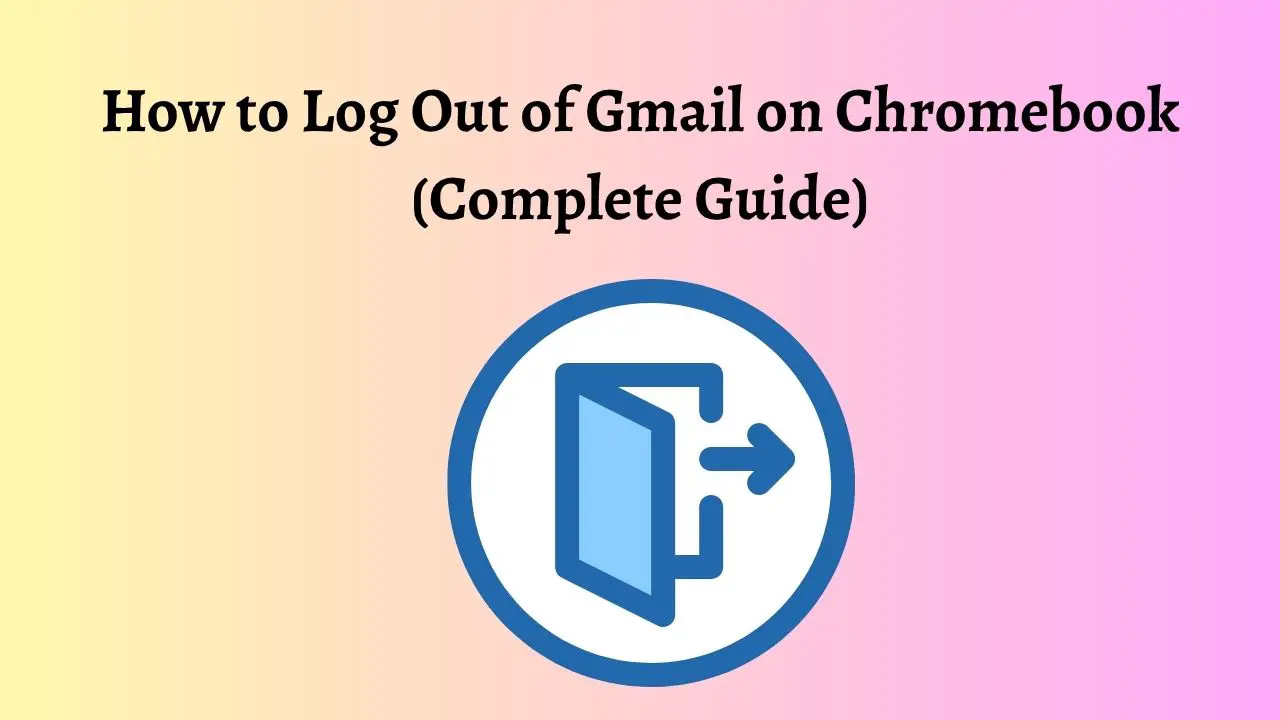 How to Log Out of Gmail on Chromebook