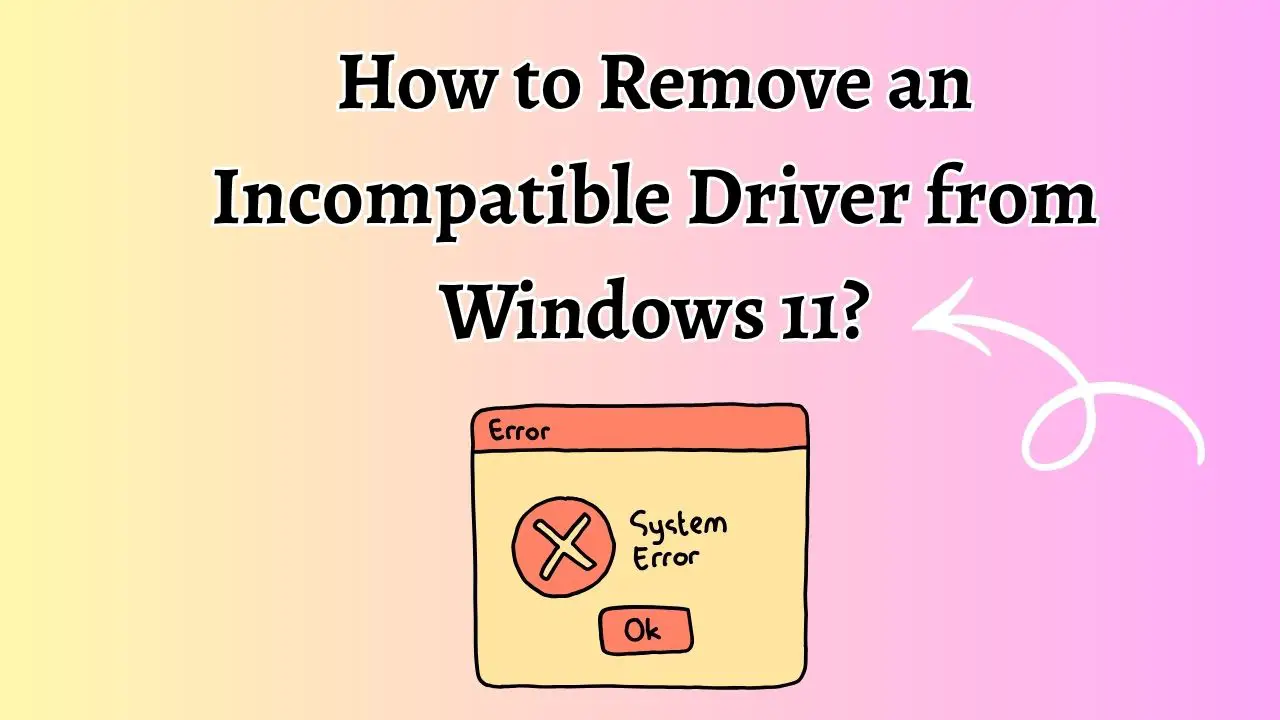 How to Remove an Incompatible Driver from Windows 11