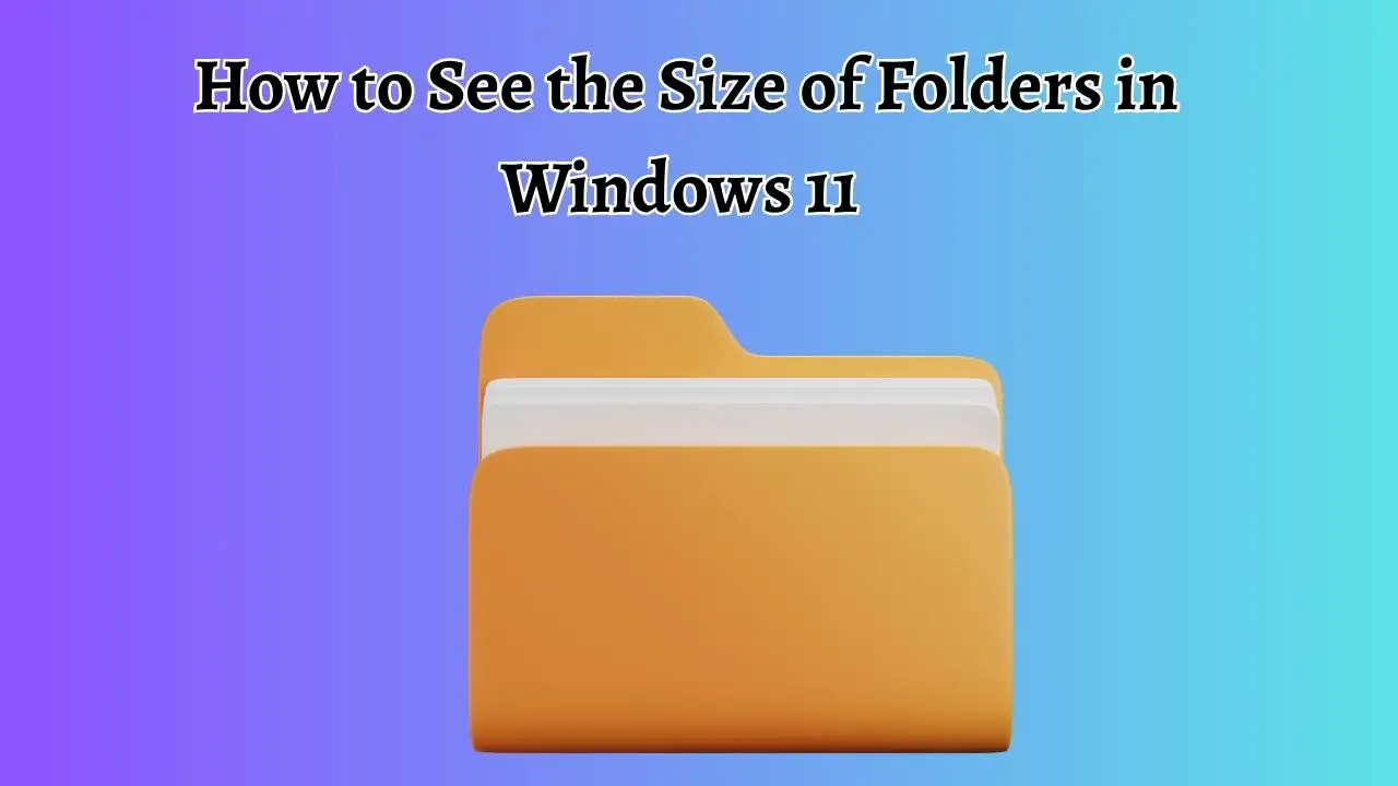 How to See the Size of Folders in Windows 11