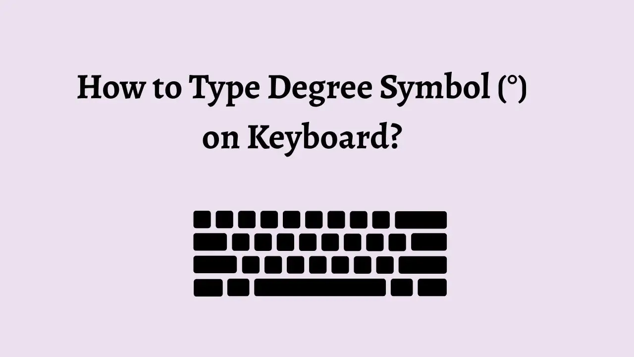 How to Type Degree Symbol (°) on Keyboard