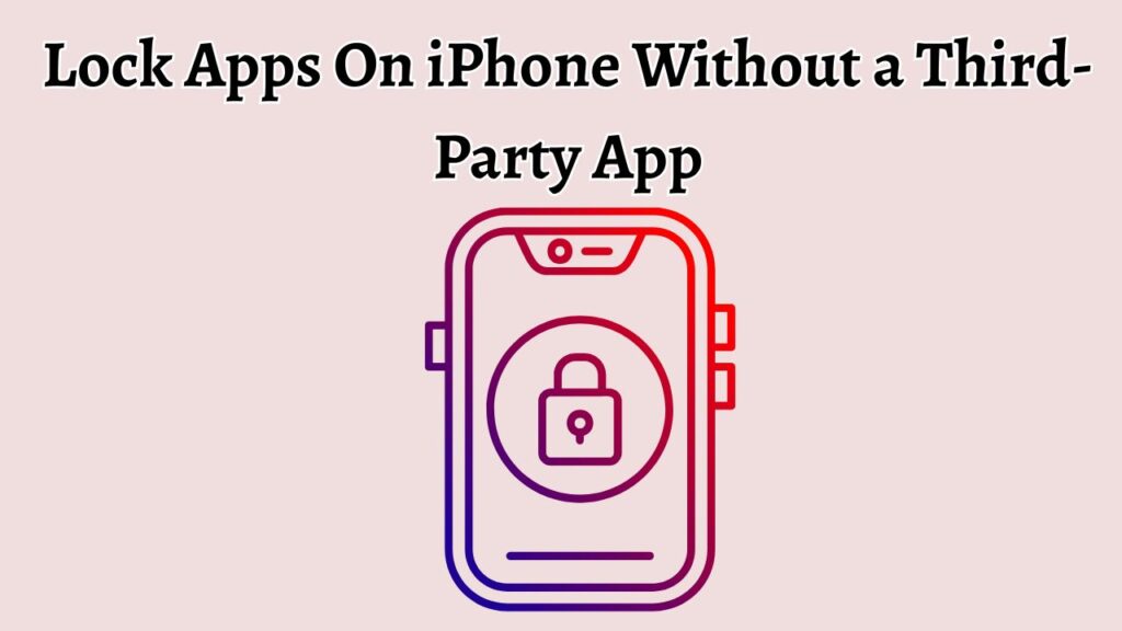 Lock Apps On iPhone Without a Third-Party App