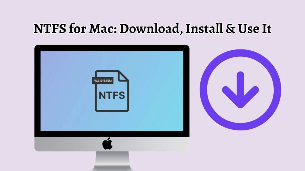 NTFS for Mac Download, Install & Use It
