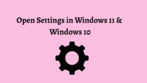 Open Settings in Windows 11 & Windows 10