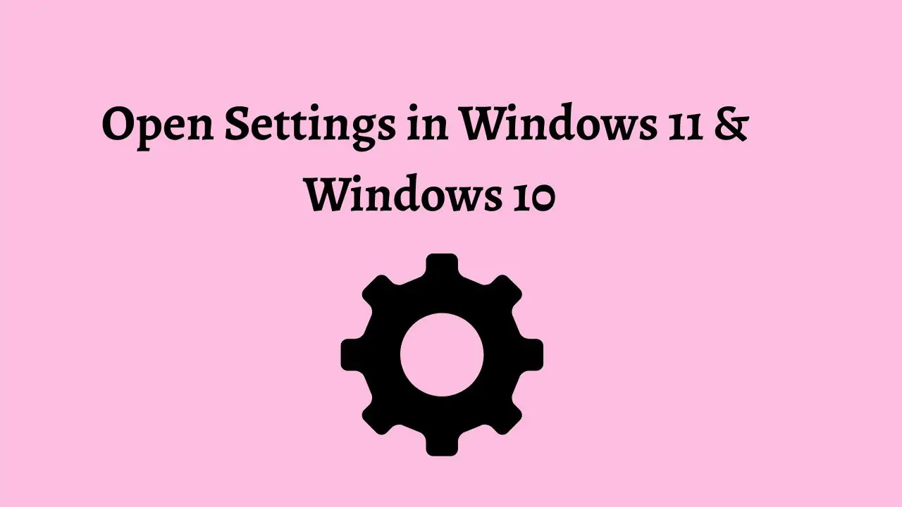 Open Settings in Windows 11 & Windows 10