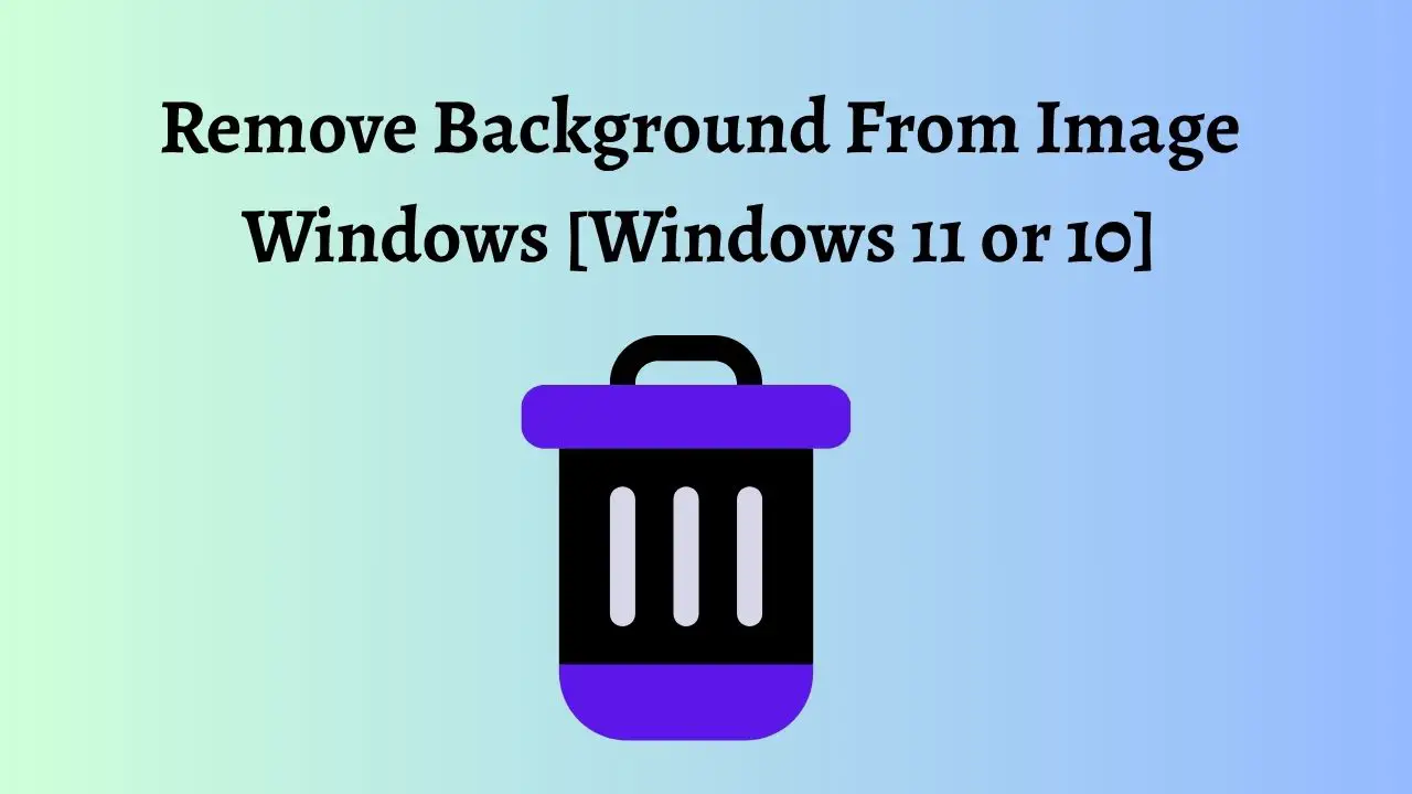 Remove Background From Image Windows [Windows 11 or 10]
