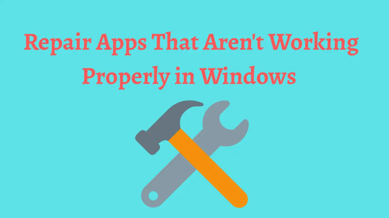 Repair Apps That Aren't Working Properly in Windows (Windows 11 or 10)
