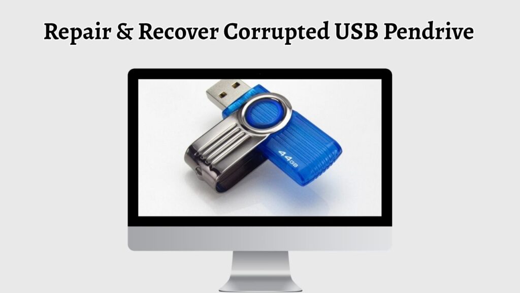 Repair & Recover Corrupted USB Pendrive