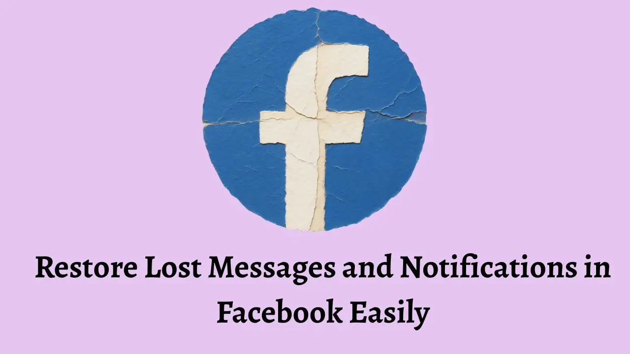 Restore Lost Messages and Notifications in Facebook Easily