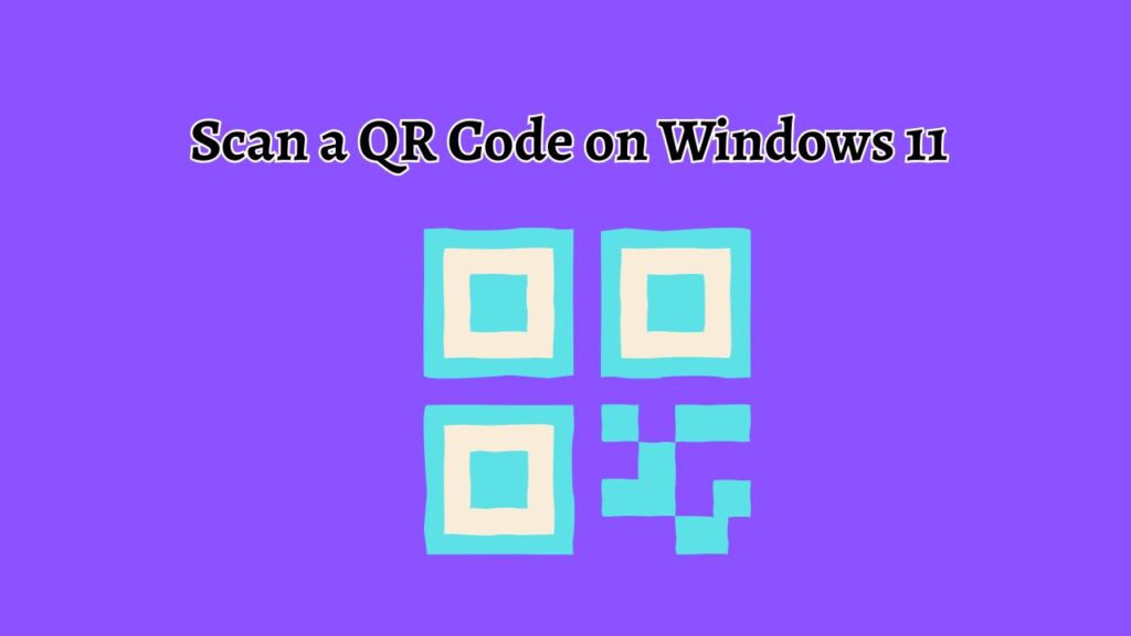 Scan a QR Code on Windows 11