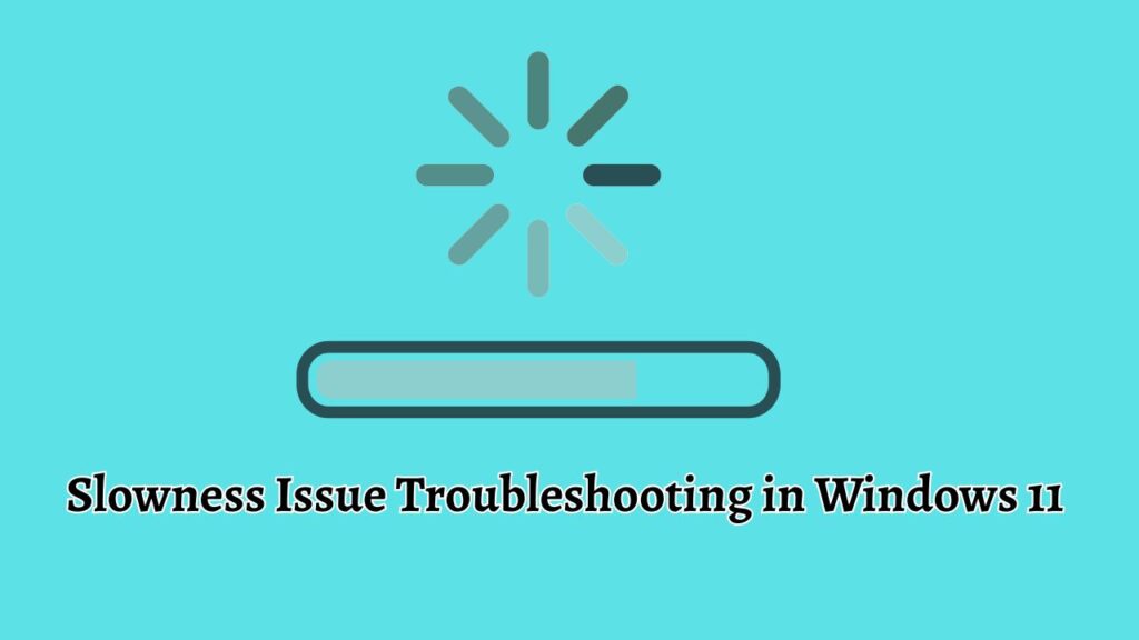 Slowness Issue Troubleshooting in Windows 11 [Try These Troubleshooters]