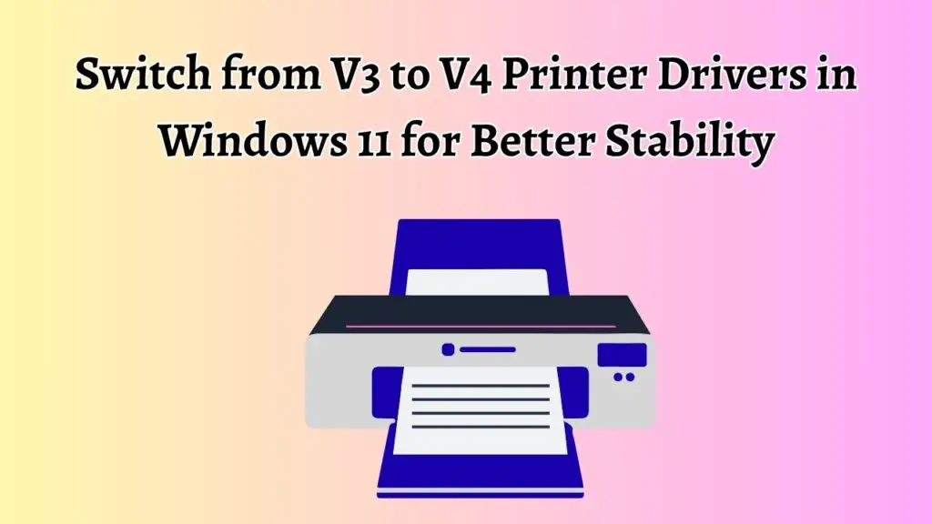 Switch from V3 to V4 Printer Drivers in Windows 11 for Better Stability