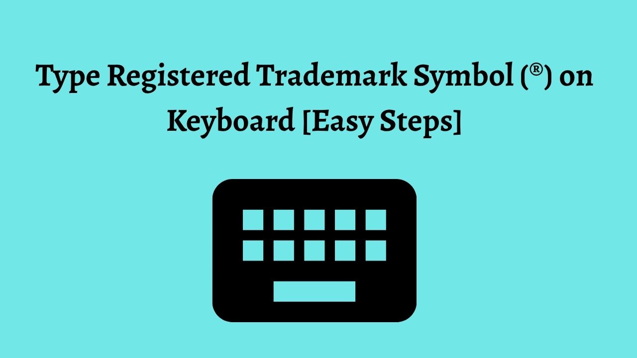 Type Registered Trademark Symbol (®) on Keyboard [7 Methods]