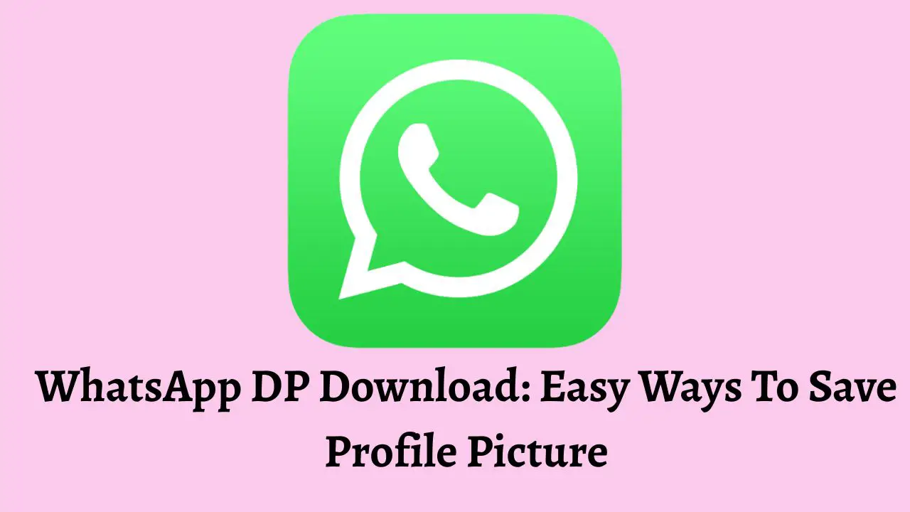 WhatsApp DP Download Easy Ways To Save Profile Picture
