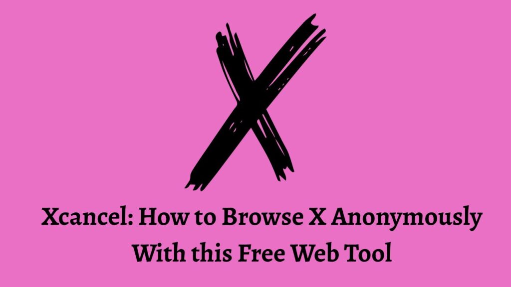 Xcancel: How to Browse X Anonymously With this Free Web Tool