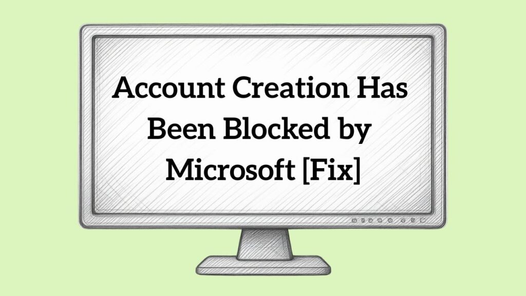 Account Creation Has Been Blocked by Microsoft [Fixed]