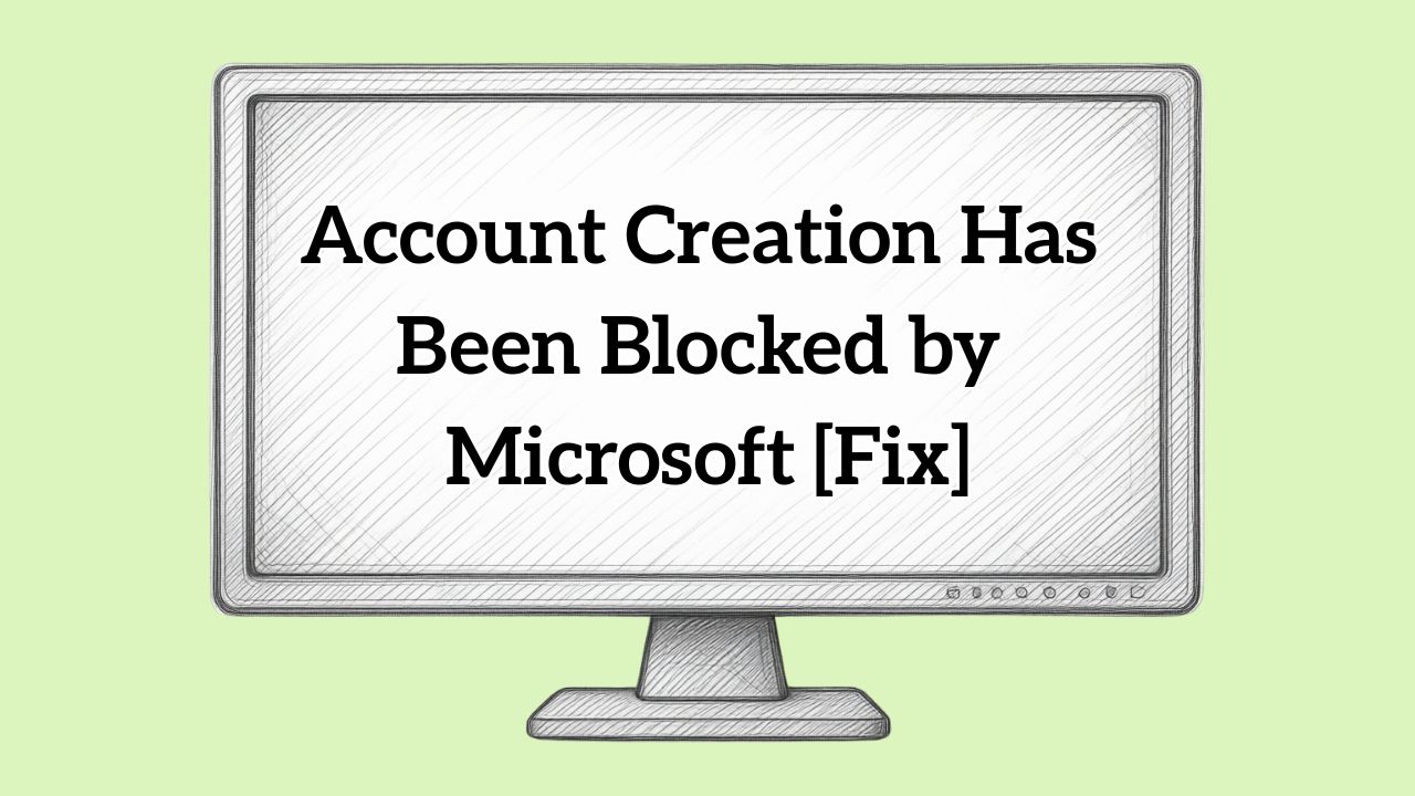 Account Creation Has Been Blocked by Microsoft [Fixed]