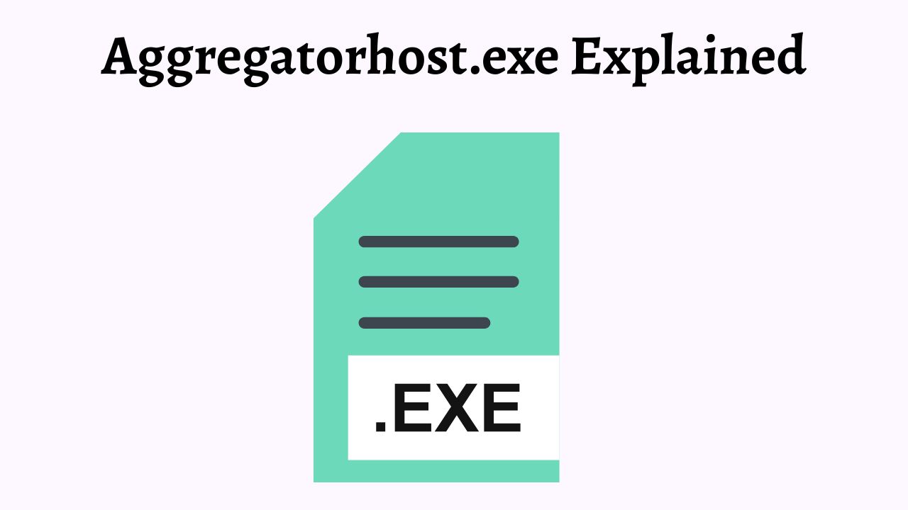 Aggregatorhost.exe Explained What Is It Where Is It Located Is It a Virus