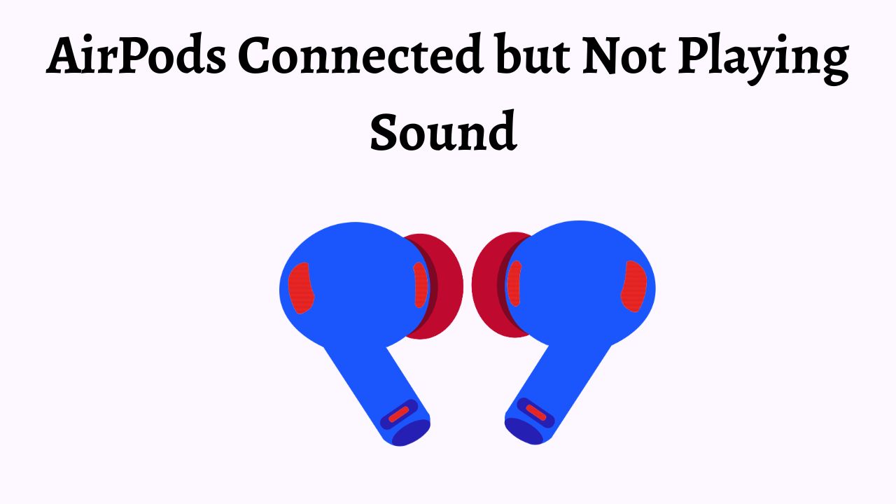 AirPods Connected but Not Playing Sound