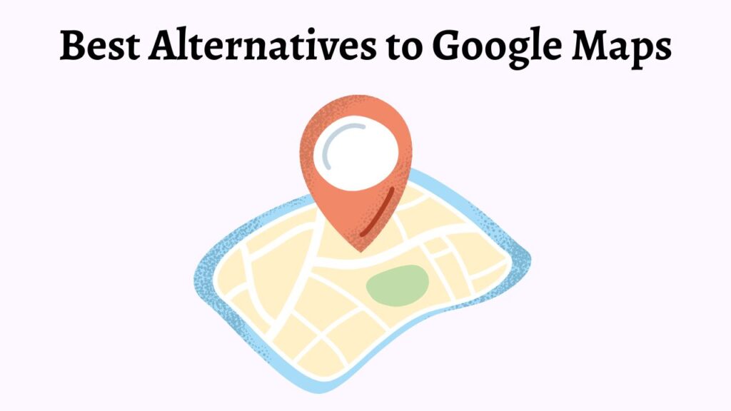 Best Alternatives to Google Maps