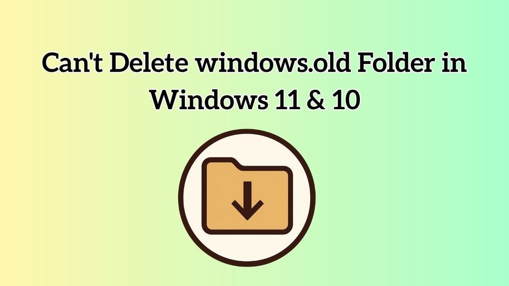 Can't Delete Windows.old Folder in Windows 11 & 10
