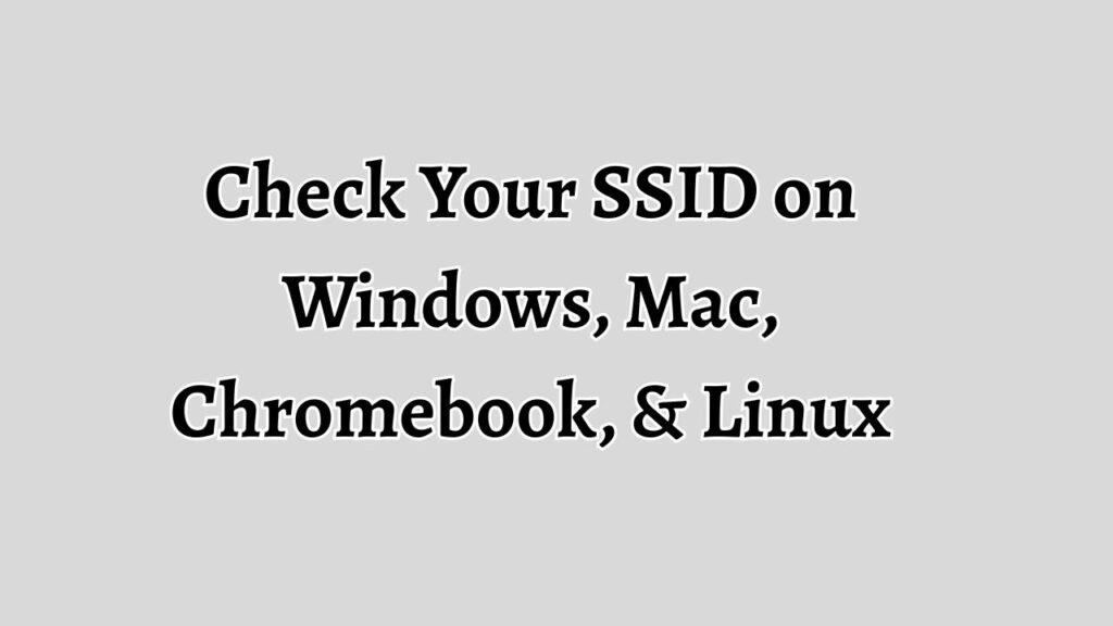 Check Your SSID on Windows, Mac, Chromebook, & Linux Easily