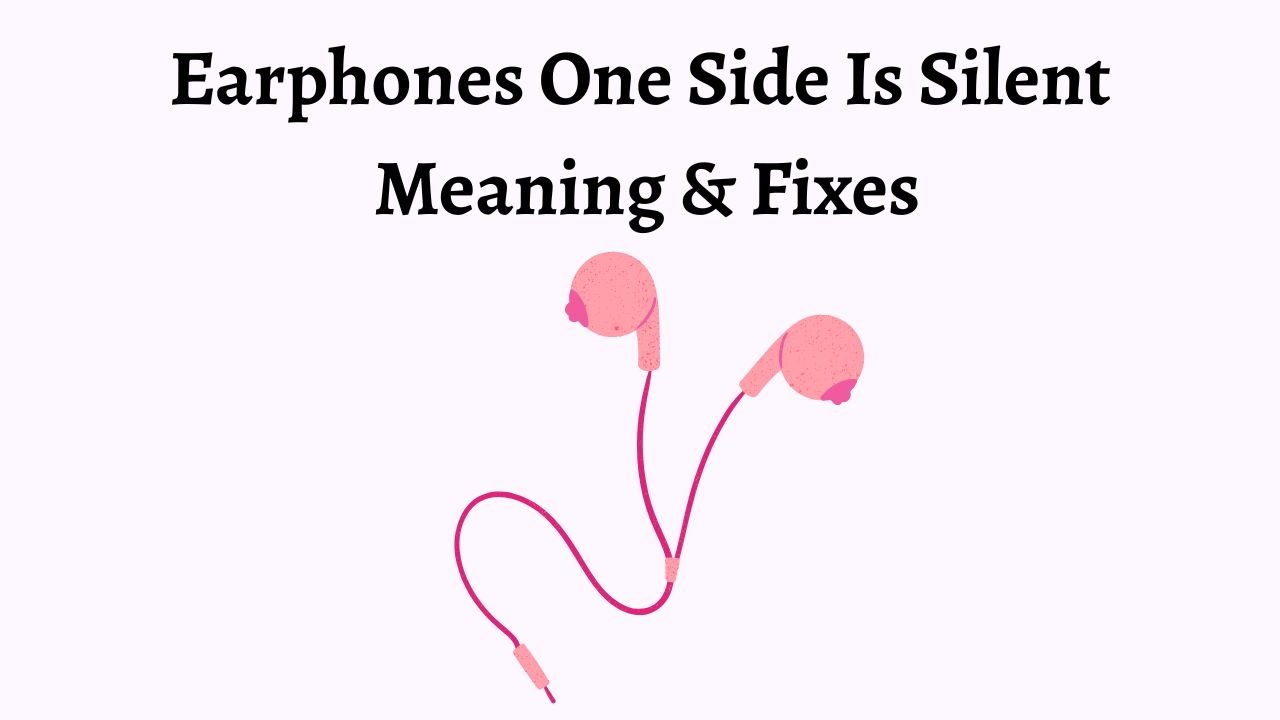 Earphones One Side Is Silent Meaning & Fixes