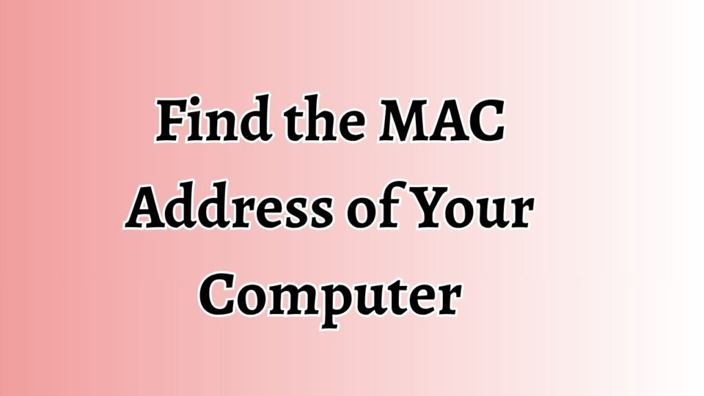 Find the MAC Address of Your Computer
