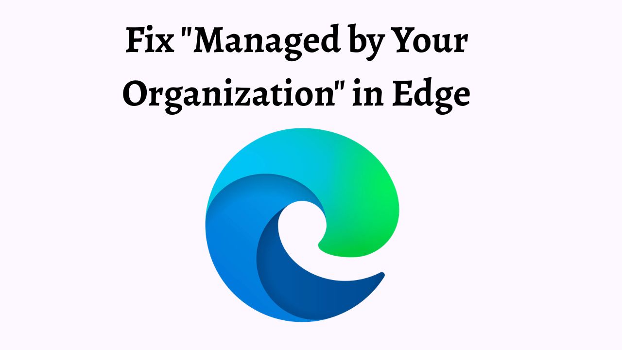 Fix Managed by Your Organization in Edge