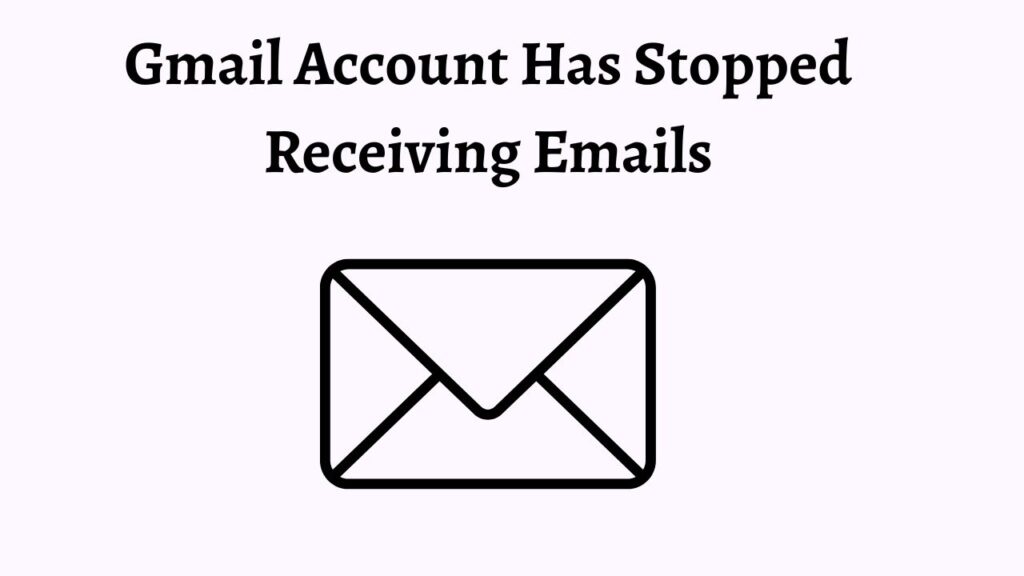 Gmail Account Has Stopped Receiving Emails